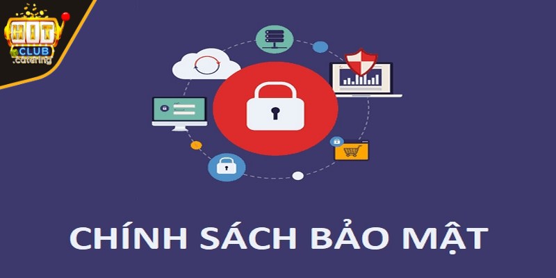 Chính sách bảo mật Hitclub gồm những quy định an toàn tối ưu